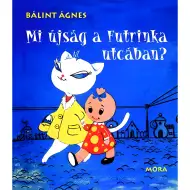 Móra: Bálint Ágnes - Was gibts Neues in der Futrinka-Straße? Märchenbuch